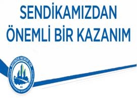 SENDİKAMIZDAN ÖNEMLİ BİR KAZANIM DAHA