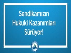 Sendikamızın Hukuki Kazanımları Sürüyor!