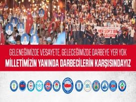 Geleneğimizde Vesayete, Geleceğimizde Darbeye Yer Yok; Milletimizin Yanındayız Darbecilerin Karşısındayız