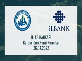 İller Bankası Kurum İdari Kurul Kararları 26.04.2022