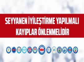 Seyyanen İyileştirme Yapılmalı, Kayıplar Önlenmelidir