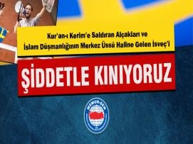 Kur’an-ı Kerim’e Saldıran Alçakları ve İslam Düşmanlığının Merkez Üssü Haline Gelen İsveç’i Şiddetle Kınıyoruz!