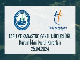 Tapu ve Kadastro Genel Müdürlüğü Kurum İdari Kurul Kararları 25.04.2024