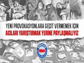 Yeni Provokasyonlara Geçit Vermemek İçin Acıları Yarıştırmak Yerine Paylaşmalıyız