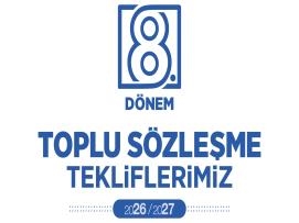 8. DÖNEM TOPLU SÖZLEŞME TEKLİFLERİMİZ