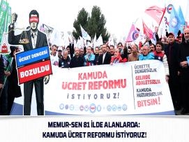 Memur-Sen 81 İlde Alanlarda: Kamuda Ücret Reformu İstiyoruz!