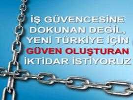 İş Güvencesine Dokunan Değil, Yeni Türkiye İçin Güven Oluşturan İktidar İstiyoruz